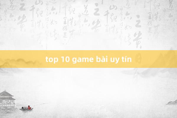 top 10 game bài uy tín