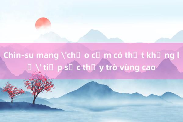 Chin-su mang 'chảo cơm có thịt khổng lồ' tiếp sức thầy trò vùng cao