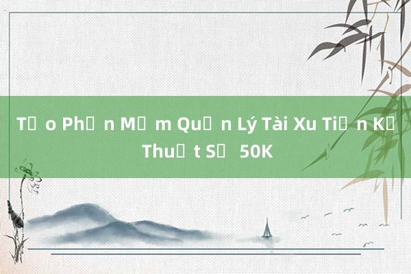 Tạo Phần Mềm Quản Lý Tài Xu Tiền Kỹ Thuật Số 50K