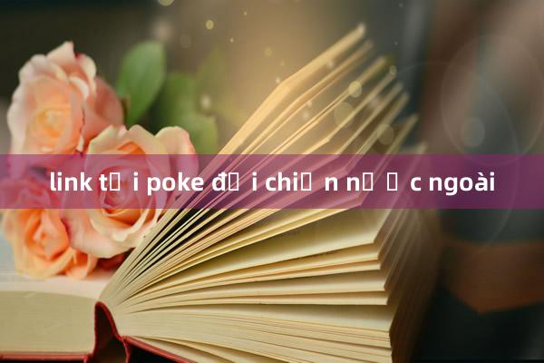 link tải poke đại chiến nước ngoài