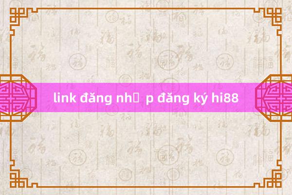 link đăng nhập đăng ký hi88