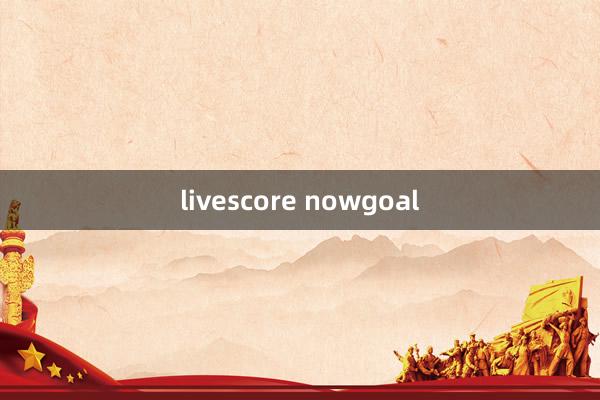 livescore nowgoal