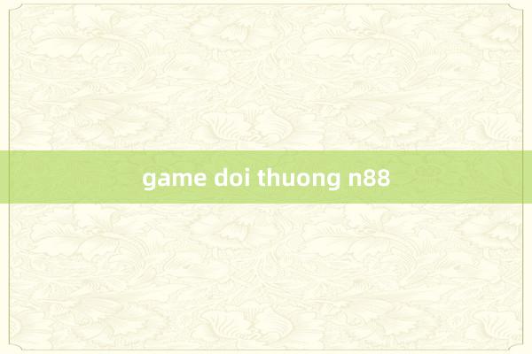 game doi thuong n88