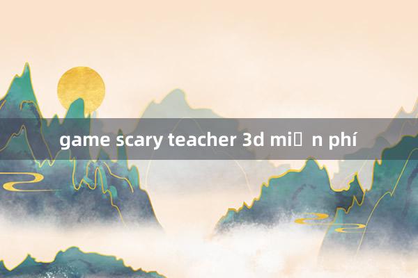 game scary teacher 3d miễn phí