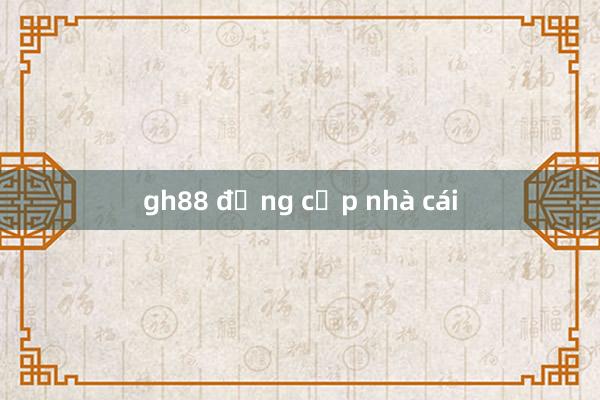 gh88 đẳng cấp nhà cái