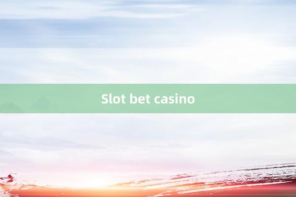 Slot bet casino