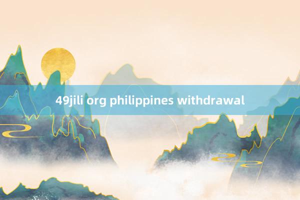 49jili org philippines withdrawal